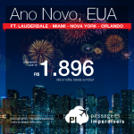 Nunca é cedo demais pra garantir uma viagem! Passagens para os <b>Estados Unidos</b> no <b>Réveillon</b>: Ft. Lauderdale, Miami, Nova York, Orlando! A partir de R$ 1.896, ida+volta; R$ 2.376, ida+volta, C/TAXAS, em até 10x s/juros!