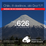 Promoção de Passagens para 8 destinos do <b>CHILE</b>: Antofagasta, Arica, Concepción, Copiapo – Atacama, Iquique, La Serena, Puerto Montt, Santiago</b>! A partir de R$ 626, ida+volta; R$ 887, ida+volta, C/TAXAS, em até 5x sem juros! Datas até Dez/2017!