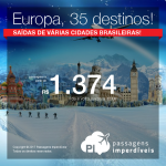 Promoção de Passagens para 35 destinos da <b>EUROPA</b>: Alemanha, Bélgica, Espanha, França, Holanda, Itália, Portugal, Suíça e mais! A partir de R$ 1.374, ida e volta; a partir de R$ 1.837, ida e volta, C/TAXAS, em até 12x sem juros!