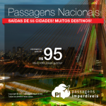 Seleção de <b>PASSAGENS NACIONAIS</b>, saindo de 55 cidades! Muitas opções de embarque, com valores a partir de R$ 95, ida e volta!