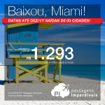 Baixou! Passagens para <b>MIAMI</b>, com datas de embarque até Dezembro/2017! A partir de R$ 1.293, ida e volta; a partir de R$ 1.747, ida e volta, COM TAXAS INCLUÍDAS, em até 6x sem juros!