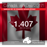 Promoção de Passagens para o <b>CANADÁ: Edmonton, Kelowna, Ottawa, Quebec, Toronto</b>! A partir de R$ 1.407, ida e volta; a partir de R$ 1.793, ida e volta, COM TAXAS INCLUÍDAS! Datas até Dez/2017, saindo de 18 cidades!