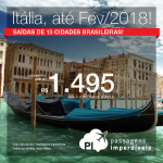 Promoção de Passagens para a <b>ITÁLIA: Bologna, Milão, Roma, Veneza</b>! A partir de R$ 1.495, ida e volta; a partir de R$ 1.949, ida e volta, COM TAXAS INCLUÍDAS, em até 12x sem juros! Saídas de 13 cidades, até Fevereiro/2018!