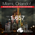 Seleção de Passagens para os <b>Estados Unidos: Miami ou Orlando</b>! A partir de R$ 1.657, ida e volta; a partir de R$ 2.505, ida e volta, COM TAXAS INCLUÍDAS, em até 10x sem juros! Datas até Dez/2017, saindo de 10 cidades!