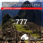 Passagens para o <b>Peru: Cusco, Lima</b>! A partir de R$ 777, ida e volta; a partir de R$ 1.161, ida e volta, COM TAXAS INCLUÍDAS!