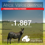 Passagens em promoção para África: Angola; Marrocos; Moçambique; Namíbia; Tanzânia; Zambia; Zimbabwe ou África do Sul, com valores a partir R$ 1.867, ida e volta, C/ TAXAS INCLUÍDAS!