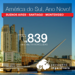 <b>Ano Novo na América do Sul</b>! Passagens para a ARGENTINA: Buenos Aires; CHILE: Santiago ou URUGUAI: Montevideo</b>! A partir de R$ 839, ida e volta, COM TAXAS INCLUÍDAS, em até 12x sem juros!