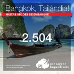 Promoção de Passagens para a <b>Tailândia: Bangkok</b>! A partir de R$ 2.504, ida e volta; a partir de R$ 2.847, ida e volta, COM TAXAS INCLUÍDAS, em até 6x sem juros! Saídas de 12 cidades, c/ datas até Jan/2018, inclusive ANO NOVO!