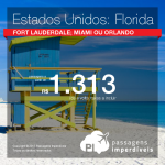 Passagens em promoção para os Estados Unidos: Fort Lauderdale; Miami ou Orlando, com valores a partir de R$ 1.313, ida e volta; R$ 1.791, ida e volta, C/ TAXAS INCLUÍDAS!