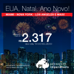 <b>NATAL / ANO NOVO nos ESTADOS UNIDOS</b>: Passagens para Fort Lauderdale, Las Vegas, Los Angeles, Miami, Nova York, Orlando, San Francisco ou Tampa</b>! A partir de R$ 2.317, ida e volta, COM TAXAS INCLUÍDAS, em até 6x sem juros!