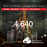 Passagens em <b>CLASSE EXECUTIVA</b> para os <b>ESTADOS UNIDOS</b>: Miami ou Orlando ou para o <b>MÉXICO</b>! A partir de R$ 4.640, ida+volta, COM TAXAS INCLUÍDAS, em até 10x sem juros! Datas até Janeiro/2018!