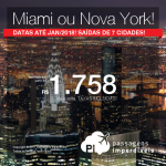 Seleção de Passagens para <b>MIAMI ou NOVA YORK</b>! A partir de R$ 1.758, ida e volta, em até 6x sem juros, COM TAXAS INCLUÍDAS! Datas até Janeiro/2018, saindo de 07 cidades brasileiras!