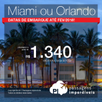 Promoção de Passagens para <b>MIAMI ou ORLANDO</b>, com datas de embarque até Fevereiro/2018! A partir de R$ 1.340, ida e volta; a partir de R$ 1.816, ida e volta, COM TAXAS INCLUÍDAS, em até 6x sem juros!