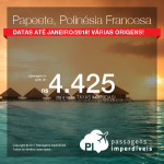 Passagens para a <b>Polinésia Francesa: Papeete</b>! A partir de R$ 4.425, ida e volta, COM TAXAS INCLUÍDAS, em até 8x sem juros! Datas até Janeiro/2018, com muitas opções de embarque!