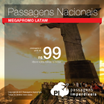 Megapromo LATAM: <b>PASSAGENS NACIONAIS</b>, com valores a partir de R$ 99, ida e volta! Muitas opções de origens e destinos!