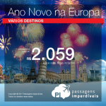 Passagens para o ANO NOVO na EUROPA! Alemanha; Bélgica; Espanha; França; Holanda; Itália; Luxemburgo ou Suíça, com valores a partir de R$ 2.059, ida e volta C/ TAXAS!