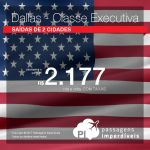 IMPERDÍVEL!!! Promoção de Passagens em CLASSE EXECUTIVA para os <b>Estados Unidos: Dallas</b>! A partir de R$ 2.177, ida e volta, COM TAXAS INCLUÍDAS!