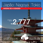 Promoção de Passagens para o <b>Japão: Nagoya, Tokio</b>! A partir de R$ 2.777, ida e volta, COM TAXAS INCLUÍDAS!