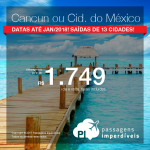 Promoção de Passagens para o <b>México: CANCUN ou CIDADE DO MÉXICO</b>! A partir de R$ 1.749, ida e volta, COM TAXAS INCLUÍDAS, em até 6x sem juros! Datas até Janeiro/2018!