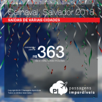 Cedo demais pra planejar o Carnaval de 2018? Com uma promoção dessa, jamais! Passagens para <b>SALVADOR</b>, a partir de R$ 363, ida e volta, COM TAXAS INCLUÍDAS! Saídas de 24 cidades!