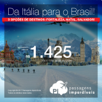 Promoção de passagens da <b>Italia para o Brasil</b>! A partir de R$ 1.425, ida e volta, COM TAXAS! Com destino a Fortaleza, Natal ou Salvador