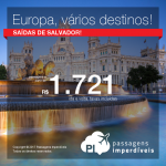 Passagens em promoção para Europa: Alemanha; Espanha; França; Holanda; Inglaterra; Itália; Portugal ou Suíça, com valores a partir de R$ 1.721, ida e volta, C/ TAXAS! Saídas de Salvador!