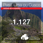 Passagens em promoção para o Peru: Cusco ou Lima, com valores a partir de R$ 1.127, ida e volta, C/ TAXAS INCLUÍDAS!