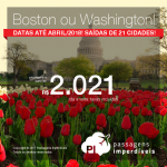 Mais passagens em promoção para os <b>Estados Unidos</b>: Boston ou Washington, com datas para viajar até Abril/2018! A partir de R$ 2.021, ida e volta, COM TAXAS INCLUÍDAS, em até 10x sem juros! Saídas de 21 cidades!