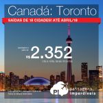 Passagens em promoção para o Canadá: Toronto, com valores a partir de R$ 2.352, ida e volta, C/ TAXAS INCLUÍDAS! Saídas de 18 cidades! Até Abril/18, incluindo feriados!