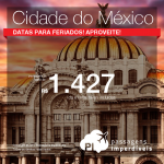 Passagens em promoção para a Cidade do Mexico, com valores a partir de R$ 1.427, ida e volta, C/ TAXAS INCLUÍDAS! Datas para feriados!