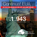 Continua! Passagens em promoção para os Estados Unidos: Los Angeles ou Nova York, com valores a partir de R$ 1.943, ida e volta, C/ TAXAS INCLUÍDAS! Datas até Abril/18, incluindo feriados! Em até 10x SEM JUROS!