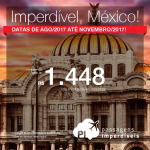 IMPERDÍVEL!!! Passagens para a <b>CIDADE DO MÉXICO</b>, com valores a partir de R$ 1.448, ida e volta, C/ TAXAS INCLUÍDAS, em até 10x sem juros! Datas de Agosto até Novembro/2017!