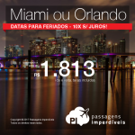 Passagens em promoção para os Estados Unidos: Miami ou Orlando, com valores a partir de R$ 1.813, ida e volta, C/ TAXAS INCLUÍDAS! Datas para feriados! Até 10x SEM JUROS!