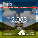 Promoção de Passagens para <b>PARIS</b>! A partir de R$ 2.053, ida e volta, COM TAXAS! Saídas de Salvador ou Fortaleza!