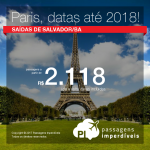 Passagens para <b>PARIS</b>, saindo de Salvador! A partir de R$ 2.118, ida e volta, COM TAXAS INCLUÍDAS, em até 10x sem juros! Datas até 2018!