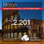 Promoção de Passagens para <b>Roma</b>! A partir de R$ 2.201, ida e volta, COM TAXAS, em até 10x SEM JUROS! Datas de Julho/2017 a Abril/2018