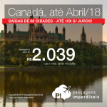 Passagens em promoção para o Canadá: Montreal; Ottawa; Toronto ou Vancouver, com valores a partir de R$ 2.039, ida e volta, C/ TAXAS INCLUÍDAS! Saídas de 8 cidades, com datas até Abril/18, incluindo feriados! Até 10x SEM JUROS!