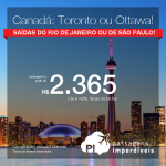 Promoção de Passagens para o <b>CANADÁ: Ottawa, Toronto</b>! A partir de R$ 2.365, ida e volta, COM TAXAS INCLUÍDAS, em até 10x sem juros! Datas em 2017 e 2018, saindo do Rio de Janeiro e São Paulo!