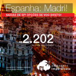 Promoção de Passagens para a <b>ESPANHA</b>: Madri! Opções de <b>VOO DIRETO</b>! A partir de R$ 2.202, ida e volta, COM TAXAS INCLUÍDAS, em até 5x sem juros!