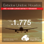 Passagens em promoção para os Estados Unidos: Houston, com valores a partir de R$ 1.775, ida e volta, C/ TAXAS INCLUÍDAS! Datas até Dezembro/17, incluindo feriados e em 11x SEM JUROS!