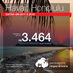 Seleção de Passagens para o <b>HAVAÍ</b>: Honolulu! A partir de R$ 3.464, ida e volta, COM TAXAS INCLUÍDAS, em até 10x sem juros. Datas em 2017 e 2018, saindo de 3 cidades brasileiras!