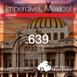 IMPERDÍVEL! Promoção de Passagens para o <b>México: Cidade do Mexico</b>! A partir de R$ 637, ida e volta, COM TAXAS INCLUÍDAS, em até 10x sem juros!