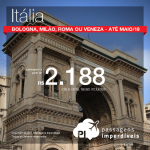 Passagens para a <b>Itália: Bologna, Milão, Roma ou Veneza</b>! A partir de R$ 2.188, ida e volta, COM TAXAS INCLUÍDAS! Saídas de 11 cidades! Até Maio/18. Em até 10x SEM JUROS!