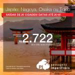 Passagens em promoção para o Japão: Nagoya; Osaka ou Tokio, com valores a partir de R$ 2.722, ida e volta, C/ TAXAS INCLUÍDAS! Saídas de 20 cidades. Datas até 2018!