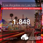 Passagens para os <b>Estados Unidos: LAS VEGAS ou LOS ANGELES</b>! A partir de R$ 1.848, ida e volta, COM TAXAS INCLUÍDAS, em até 10x sem juros! Datas até Junho/2018, saindo de 09 cidades brasileiras!