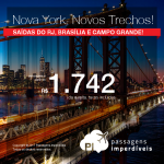 Novos trechos disponíveis! Passagens para <b>NOVA YORK</b>, saindo do Rio de Janeiro, Brasília ou Campo Grande! A partir de R$ 1.741, ida e volta, COM TAXAS INCLUÍDAS, em até 4x sem juros! Datas até 2018!