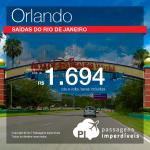 Baixou!!! Promoção de Passagens para <b>Orlando</b>! A partir de R$ 1.694, ida e volta, COM TAXAS! Saídas do Rio de Janeiro!