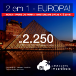 IMPERDÍVEL!!! 2 em 1: <b>EUROPA</b>: Roma + Paris ou Roma + Amsterdam! Vá, na <b>MESMA VIAGEM</b>, para a ITÁLIA + FRANÇA, ou ITÁLIA + HOLANDA, pagando apenas o valor de <b>UMA PASSAGEM</b>! A partir de R$ 2.250, TODOS OS TRECHOS, com taxas, em até 10x sem juros!