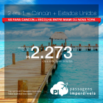 Promoção de Passagens 2 em 1= Vá para <b>Cancún</b> + <b>Miami ou Nova York</b> ! A partir de R$ 2.273, todos os trechos, COM TAXAS INCLUÍDAS! Até 5x SEM JUROS! Datas até Junho/2018.