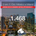 Continua! 2 viagens pelo preço de 1: Vá para a <b>CIDADE DO MÉXICO + MIAMI</b>, pagando a partir de R$ 1.468, TODOS OS TRECHOS, com taxas incluídas! Saídas de 30 cidades brasileiras, até Nov/2017! Em até 5x SEM JUROS!